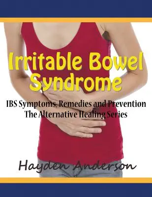 Irritable Bowel Syndrome : IBS Symptoms, Remedies and Prevention (Large Print) : La série des médecines douces - Irritable Bowel Syndrome: IBS Symptoms, Remedies and Prevention (Large Print): The Alternative Healing Series