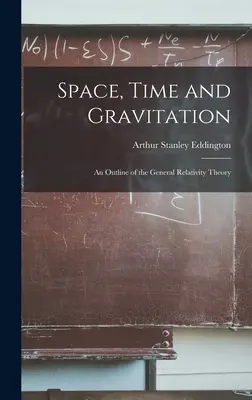 Espace, temps et gravitation : Un aperçu de la théorie de la relativité générale - Space, Time and Gravitation: An Outline of the General Relativity Theory