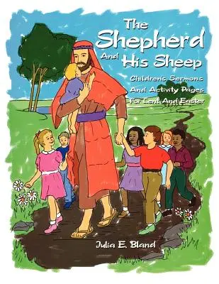 Le berger et ses brebis : Huit sermons pour enfants et des pages d'activités pour le Carême et Pâques - The Shepherd and His Sheep: Eight Children's Sermons and Activity Pages for Lent and Easter