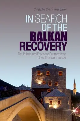 À la recherche de la reprise dans les Balkans : La réémergence politique et économique de l'Europe du Sud-Est - In Search of the Balkan Recovery: The Political and Economic Reemergence of South-Eastern Europe