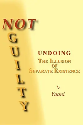 Non coupable - Mettre fin à l'illusion d'une existence séparée - Not Guilty - Undoing the Illusion of Separate Existence