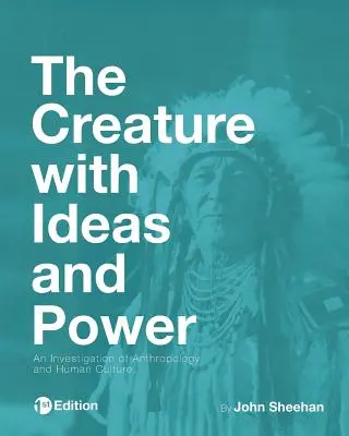 La créature aux idées et au pouvoir : Une enquête sur l'anthropologie et la culture humaine - The Creature with Ideas and Power: An Investigation of Anthropology and Human Culture