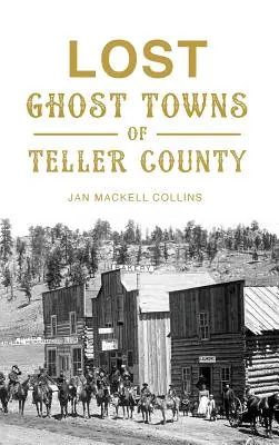 Les villes fantômes perdues du comté de Teller - Lost Ghost Towns of Teller County