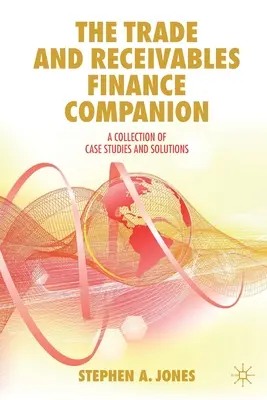 The Trade and Receivables Finance Companion : Une collection d'études de cas et de solutions - The Trade and Receivables Finance Companion: A Collection of Case Studies and Solutions