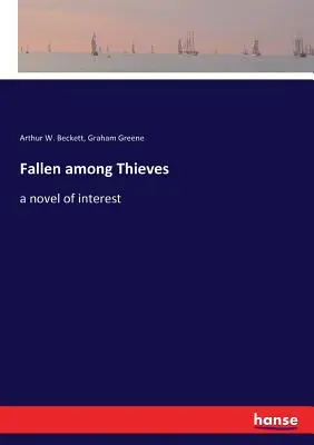Tombé parmi les voleurs : un roman d'intérêt - Fallen among Thieves: a novel of interest