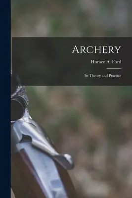 Tir à l'arc : théorie et pratique - Archery: Its Theory and Practice