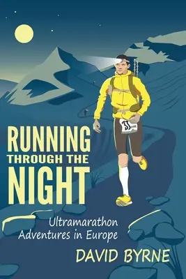 Courir dans la nuit : Aventures d'ultramarathon en Europe - Running through the night: Ultramarathon Adventures in Europe