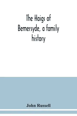 Les Haigs de Bemersyde, une histoire de famille - The Haigs of Bemersyde, a family history