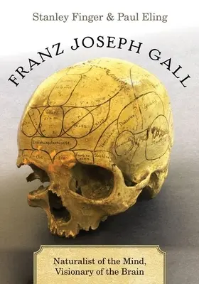 Franz Joseph Gall : Naturaliste de l'esprit, visionnaire du cerveau - Franz Joseph Gall: Naturalist of the Mind, Visionary of the Brain