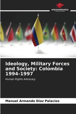 Idéologie, forces militaires et société : Colombie 1994-1997 - Ideology, Military Forces and Society: Colombia 1994-1997