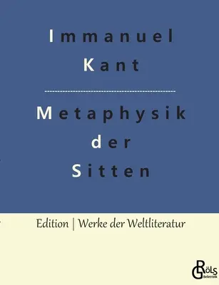 Fondement de la métaphysique des mœurs - Grundlegung zur Metaphysik der Sitten