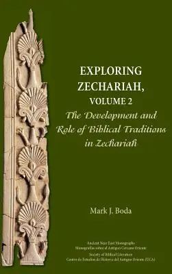 Explorer Zacharie, Volume 2 : Le développement et le rôle des traditions bibliques dans Zacharie - Exploring Zechariah, Volume 2: The Development and Role of Biblical Traditions in Zechariah