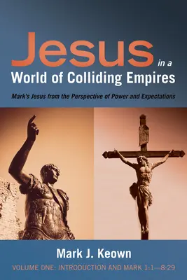 Jésus dans un monde d'empires en collision, Volume Un : Introduction et Marc 1:1-8:29 - Jesus in a World of Colliding Empires, Volume One: Introduction and Mark 1:1-8:29