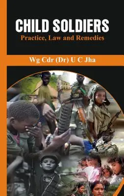 Les enfants soldats : Pratique, droit et recours - Child Soldiers: Practice, Law and Remedies