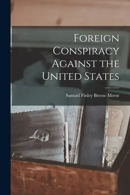 La conspiration étrangère contre les États-Unis - Foreign Conspiracy Against the United States