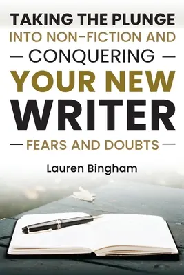 Comment écrire un livre : Se lancer dans la non-fiction et vaincre ses peurs et ses doutes de nouvel écrivain - How to Write a Book: Taking the Plunge into Non-Fiction and Conquering Your New Writer Fears and Doubts