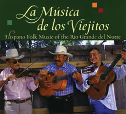 La Musica de Los Viejitos : La musique folklorique hispanique du Rio Grande del Norte - La Musica de Los Viejitos: Hispano Folk Music of the Rio Grande del Norte