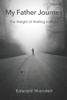 Le voyage de mon père : Le poids de l'attente dans l'espoir - My Father Journey: The Weight of Waiting in Hope