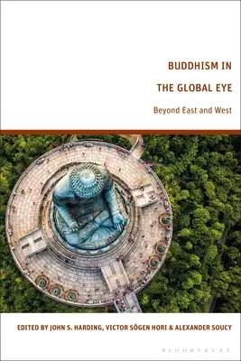 Le bouddhisme à l'échelle mondiale : au-delà de l'Orient et de l'Occident - Buddhism in the Global Eye: Beyond East and West