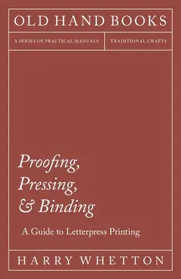 Épreuves, pressage et reliure - Guide de l'impression typographique - Proofing, Pressing, & Binding - A Guide to Letterpress Printing