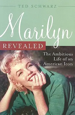 Marilyn Revealed : La vie ambitieuse d'une icône américaine - Marilyn Revealed: The Ambitious Life of an American Icon