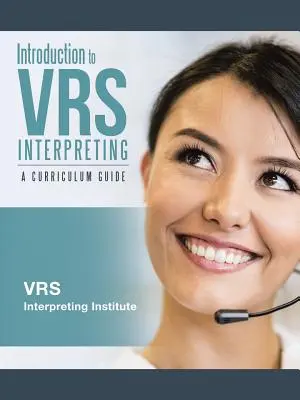 Introduction à l'interprétation VRS : Guide du programme d'études - Introduction to VRS Interpreting: A Curriculum Guide