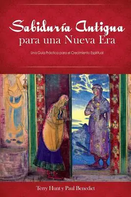 Sabiduria Antigua Para Una Nueva Era : Una Guia Practica Para El Crecimiento Espiritual - Sabiduria Antigua Para Una Nueva Era: Una Guia Practica Para El Crecimiento Espiritual