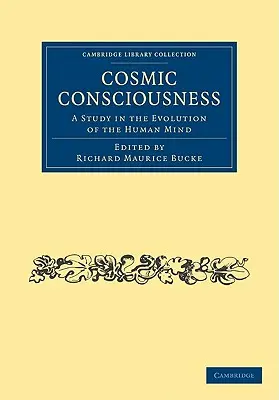 La conscience cosmique : Une étude sur l'évolution de l'esprit humain - Cosmic Consciousness: A Study in the Evolution of the Human Mind