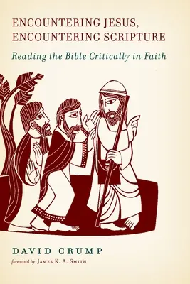 A la rencontre de Jésus, à la rencontre de l'Ecriture : La lecture critique de la Bible dans la foi - Encountering Jesus, Encountering Scripture: Reading the Bible Critically in Faith