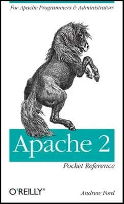 Apache 2 Pocket Reference : Pour les programmeurs et administrateurs d'Apache - Apache 2 Pocket Reference: For Apache Programmers & Administrators