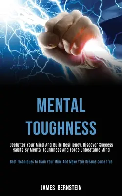 Mental Toughness : L'histoire d'une famille, d'un couple, d'une famille d'amis, d'une famille d'amis, d'une famille d'amis, d'une famille d'amis. - Mental Toughness: Declutter Your Mind and Build Resiliency, Discover Success Habits by Mental Toughness and Forge Unbeatable Mind (Best