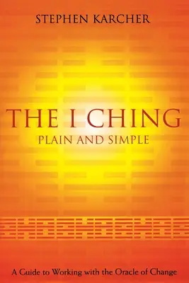 Le Yi King en toute simplicité : Un guide pour travailler avec l'Oracle du changement - The I Ching Plain and Simple: A Guide to Working with the Oracle of Change