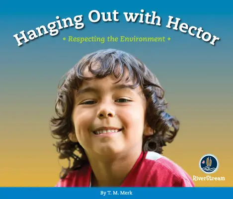 Respect ! Traîner avec Hector : Respecter l'environnement - Respect!: Hanging Out with Hector: Respecting the Environment