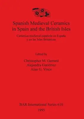 Céramique médiévale espagnole en Espagne et dans les îles britanniques : Cermica medieval espaola en Espaa y en las Islas Britnicas - Spanish Medieval Ceramics in Spain and the British Isles: Cermica medieval espaola en Espaa y en las Islas Britnicas