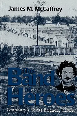 Cette bande de héros : la brigade texane de Granbury, C.S.A. - This Band of Heroes: Granbury's Texas Brigade, C.S.A.