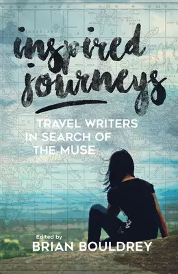 Voyages inspirés : Les écrivains voyageurs à la recherche de la muse - Inspired Journeys: Travel Writers in Search of the Muse