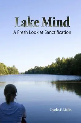 L'esprit du lac : Un regard neuf sur la sanctification - Lake Mind: A Fresh Look at Sanctification