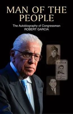 L'homme du peuple : L'autobiographie du député Robert Garcia - Man of the People: The Autobiography of Congressman Robert Garcia