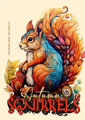 Livre de coloriage d'écureuils d'automne pour adultes : Livre de coloriage d'écureuil pour adultes en niveaux de gris Livre de coloriage d'animaux d'automne pour adultes en niveaux de gris + Zentangle - Autumn Squirells Coloring Book for Adults: Grayscale Squirell Coloring Book for Adults Autumn Animals Coloring Book for Adults Grayscale + Zentangle