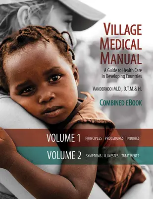 Manuel médical du village 7ème édition : Guide des soins de santé dans les pays en développement (Volumes 1 et 2 combinés) - Village Medical Manual 7th Edition: A Guide to Health Care in Developing Countries (Combined Volumes 1 and 2)