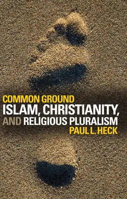 Terrain d'entente : Islam, christianisme et pluralisme religieux - Common Ground: Islam, Christianity, and Religious Pluralism