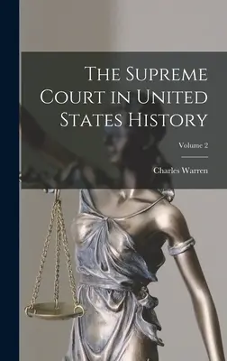 La Cour suprême dans l'histoire des États-Unis ; Volume 2 - The Supreme Court in United States History; Volume 2