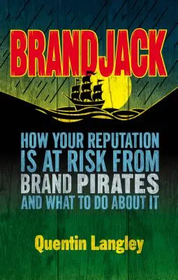 Brandjack : Comment votre réputation est menacée par les pirates de marque et que faire ? - Brandjack: How Your Reputation Is at Risk from Brand Pirates and What to Do about It