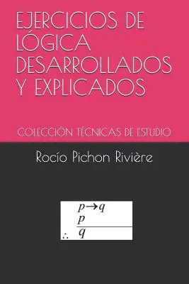 Ejercicios de Lgica Desarrollados Y Explicados : Coleccin Tcnicas de Estudio - Ejercicios de Lgica Desarrollados Y Explicados: Coleccin Tcnicas de Estudio