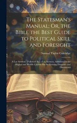 Le manuel de l'homme d'État ; ou la Bible, le meilleur guide pour l'habileté et la prévoyance politiques : Un sermon laïque. [L'histoire de Lunsford Lane, anciennement à Raleigh, en Caroline du Nord. - The Statesman's Manual; Or, the Bible the Best Guide to Political Skill and Foresight: A Lay Sermon. [Followed By] a Lay Sermon, Addressed to the High