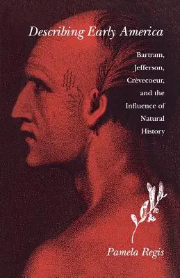 Décrire les débuts de l'Amérique : Bartram, Jefferson, Crevcoeur et l'influence de l'histoire naturelle - Describing Early America: Bartram, Jefferson, Crevcoeur, and the Influence of Natural History