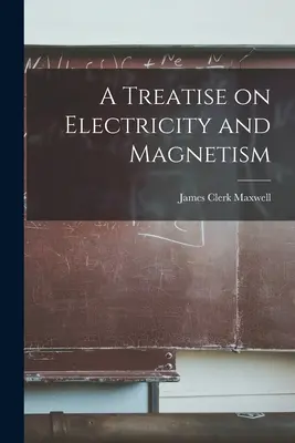 Traité d'électricité et de magnétisme - A Treatise on Electricity and Magnetism