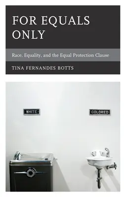 Pour les égaux seulement : La race, l'égalité et la clause d'égale protection - For Equals Only: Race, Equality, and the Equal Protection Clause