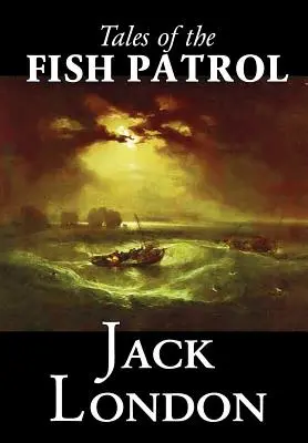 Tales of the Fish Patrol de Jack London, Fiction, Classiques, Action et aventure - Tales of the Fish Patrol by Jack London, Fiction, Classics, Action & Adventure