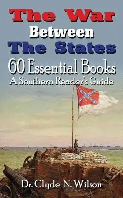 La guerre entre les États : 60 livres essentiels - The War Between The States: 60 Essential Books